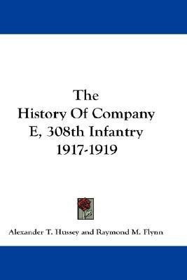 The History Of Company E, 308th Infantry 1917-1919(English, Paperback, Hussey Alexander T)