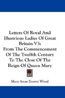Letters Of Royal And Illustrious Ladies Of Great Britain V3(English, Paperback, Wood Mary Anne Everett)