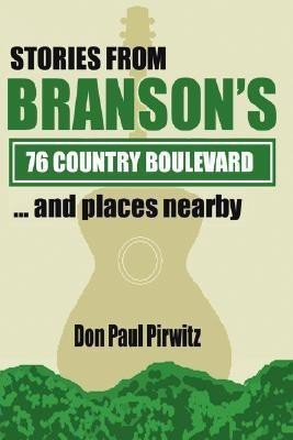 Stories From Branson's 76 Country Boulevard...and Places Nearby(English, Hardcover, Pirwitz Don, Paul)