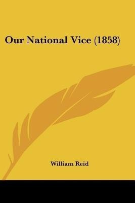 Our National Vice (1858)(English, Paperback, Reid William)