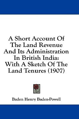 A Short Account Of The Land Revenue And Its Administration In British India(English, Paperback, Baden-Powell Baden Henry)