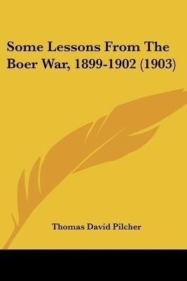 Some Lessons From The Boer War, 1899-1902 (1903)(English, Paperback, Pilcher Thomas David)