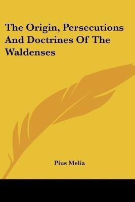 The Origin, Persecutions And Doctrines Of The Waldenses(English, Paperback, Melia Pius)