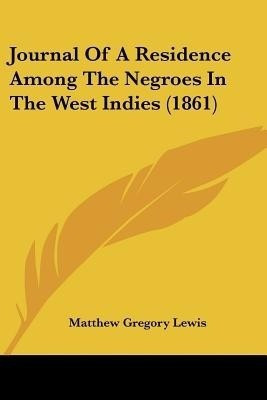 Journal Of A Residence Among The Negroes In The West Indies (1861)(English, Paperback, Lewis Matthew Gregory)
