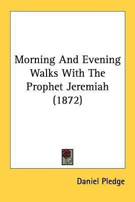 Morning And Evening Walks With The Prophet Jeremiah (1872)(English, Paperback, Pledge Daniel)