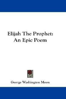 Elijah The Prophet(English, Paperback, Moon George Washington)