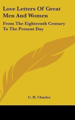 Love Letters Of Great Men And Women(English, Hardcover, Charles C H)