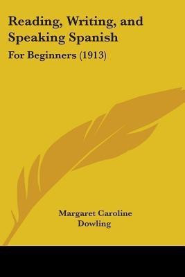 Reading, Writing, and Speaking Spanish(English, Paperback, Dowling Margaret Caroline)