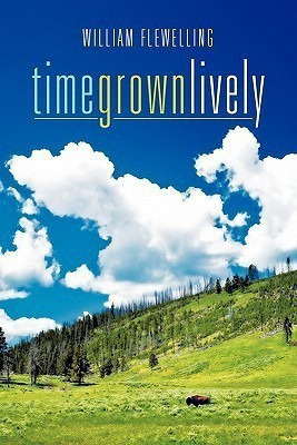Time Grown Lively(English, Paperback, Flewelling William)