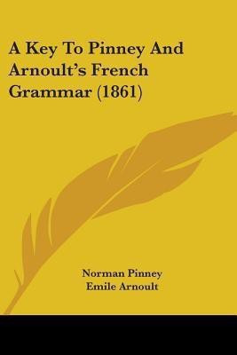 A Key To Pinney And Arnoult's French Grammar (1861)(English, Paperback, Pinney Norman)
