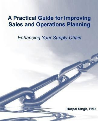 A Practical Guide for Improving Sales and Operations Planning(English, Paperback, Singh Harpal)