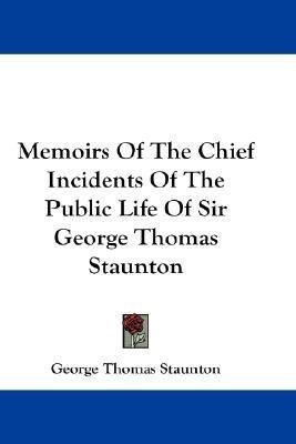 Memoirs Of The Chief Incidents Of The Public Life Of Sir George Thomas Staunton(English, Paperback, Staunton George Thomas Sir Sir)