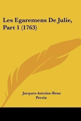 Les Egaremens De Julie, Part 1 (1763)(English, Paperback, Perrin Jacques-Antoine-Rene)