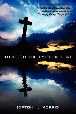 Through The Eyes Of Love(English, Paperback, Morris Ripton P.)