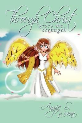Through Christ Gives Me Strength(English, Paperback, Wrenn Angie S.)