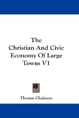 The Christian And Civic Economy Of Large Towns V1(English, Paperback, Chalmers Thomas)