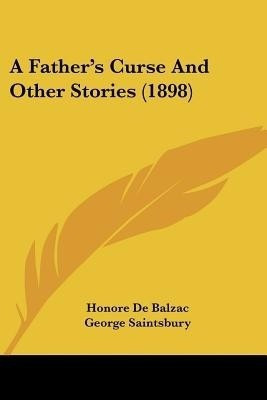 A Father's Curse And Other Stories (1898)(English, Paperback, De Balzac Honore)