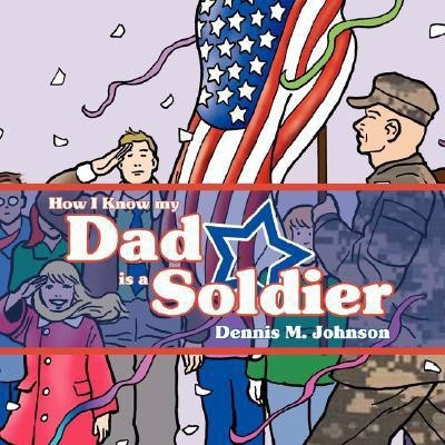 How I Know My Dad is a Soldier(English, Paperback, Johnson Dennis M.)