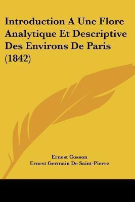Introduction A Une Flore Analytique Et Descriptive Des Environs De Paris (1842)(French, Paperback, Cosson Ernest)