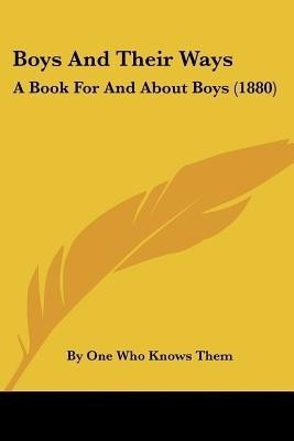 Boys And Their Ways(English, Paperback, By One Who Knows Them)