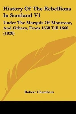 History Of The Rebellions In Scotland V1(English, Paperback, Chambers Robert Professor)