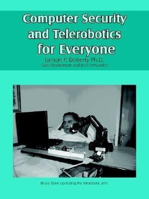 Computer Security and Telerobotics for Everyone(English, Paperback, Doherty Ph.D. Eamon P.)
