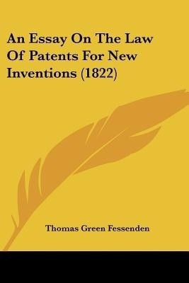 An Essay On The Law Of Patents For New Inventions (1822)(English, Paperback, Fessenden Thomas Green)