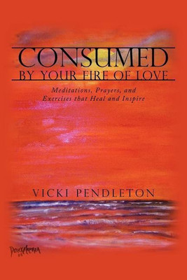Consumed by Your Fire of Love(English, Paperback, Pendleton Vicki)