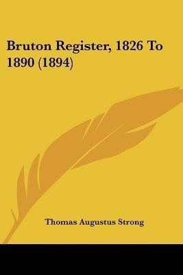 Bruton Register, 1826 To 1890 (1894)(English, Paperback, Strong Thomas Augustus)