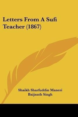 Letters From A Sufi Teacher (1867)(English, Paperback, Maneri Shaikh Sharfuddin)
