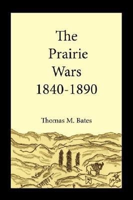 The Prairie Wars 1840-1890(English, Paperback, Bates Thomas, M.)