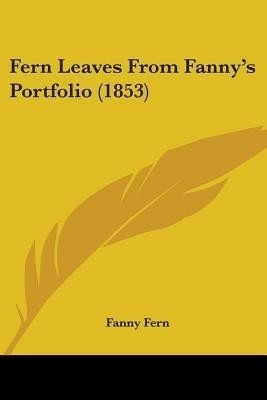 Fern Leaves From Fanny's Portfolio (1853)(English, Paperback, Fern Fanny)