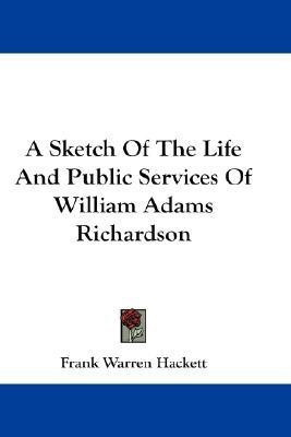 A Sketch Of The Life And Public Services Of William Adams Richardson(English, Paperback, Hackett Frank Warren)