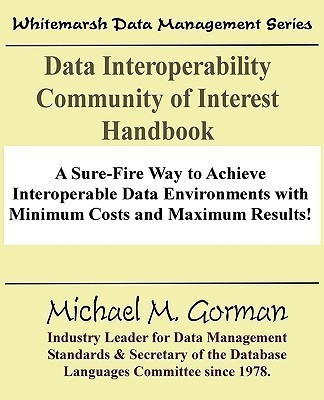 Data Interoperability Community of Interest Handbook(English, Paperback, Gorman Michael M)