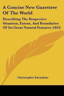 A Concise New Gazetteer Of The World(English, Paperback, Earnshaw Christopher)