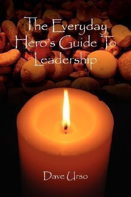The Everyday Hero's Guide To Leadership(English, Paperback, Urso Dave)