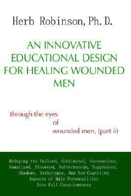 An Innovative Educational Design for Healing Wounded Men(English, Paperback, Robinson Ph. D. Herb)