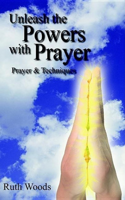 Unleash the Powers with Prayer(English, Paperback, Woods Ruth)