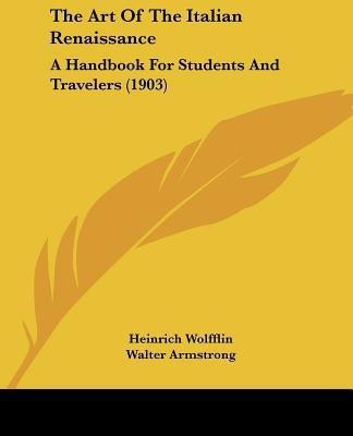 The Art Of The Italian Renaissance(English, Paperback, Wolfflin Heinrich)
