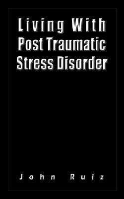 Living With Post Traumatic Stress Disorder(English, Paperback, Ruiz John)