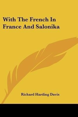 With The French In France And Salonika(English, Paperback, Davis Richard Harding)
