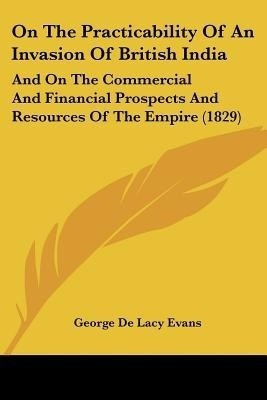 On The Practicability Of An Invasion Of British India(English, Paperback, Evans George De Lacy)