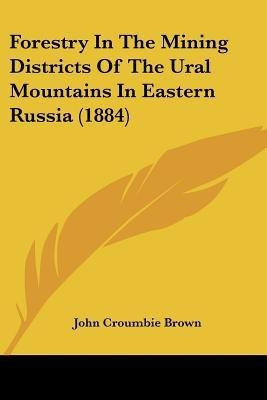 Forestry In The Mining Districts Of The Ural Mountains In Eastern Russia (1884)(English, Paperback, unknown)