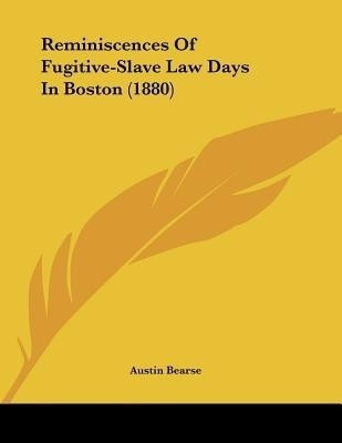 Reminiscences Of Fugitive-Slave Law Days In Boston (1880)(English, Paperback, Bearse Austin)