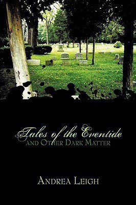 Tales of the Eventide and Other Dark Matter(English, Hardcover, Leigh Andrea)