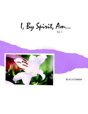 I, By Spirit, Am...Vol 1(English, Paperback, Campion K.A.)