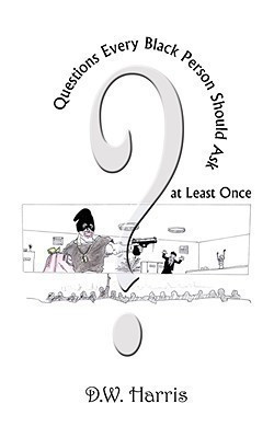 Questions Every Black Person Should Ask at Least Once(English, Paperback, Harris D.W.)