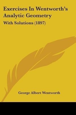 Exercises In Wentworth's Analytic Geometry(English, Paperback, Wentworth George Albert)