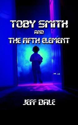 Toby Smith and The Fifth Element(English, Paperback, Dale Jeff)