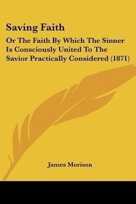 Saving Faith(English, Paperback, Morison James)